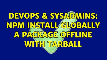 DevOps & SysAdmins: npm install globally a package offline with tarball
