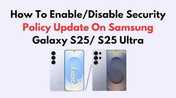 How To Enable/Disable Security Policy Update On Samsung Galaxy S25/ S25 Ultra