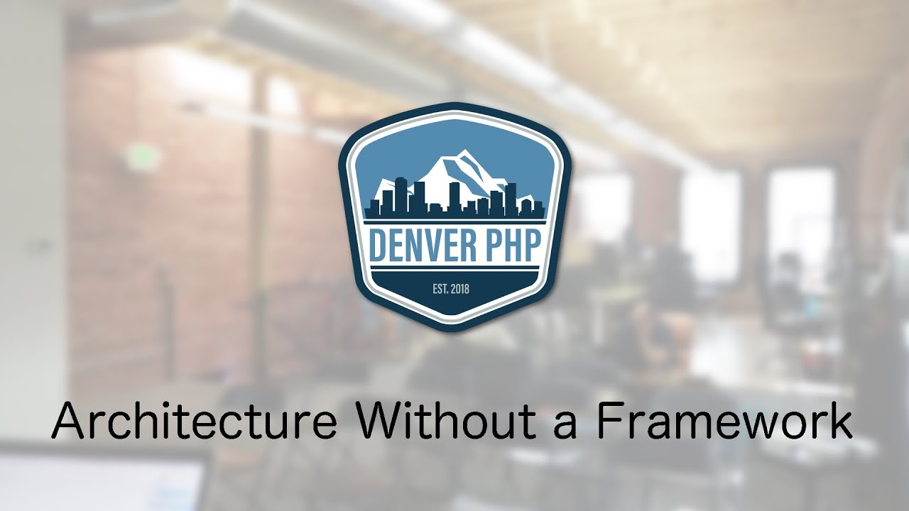 Denver PHP - Architecture Without Framework - YouTube