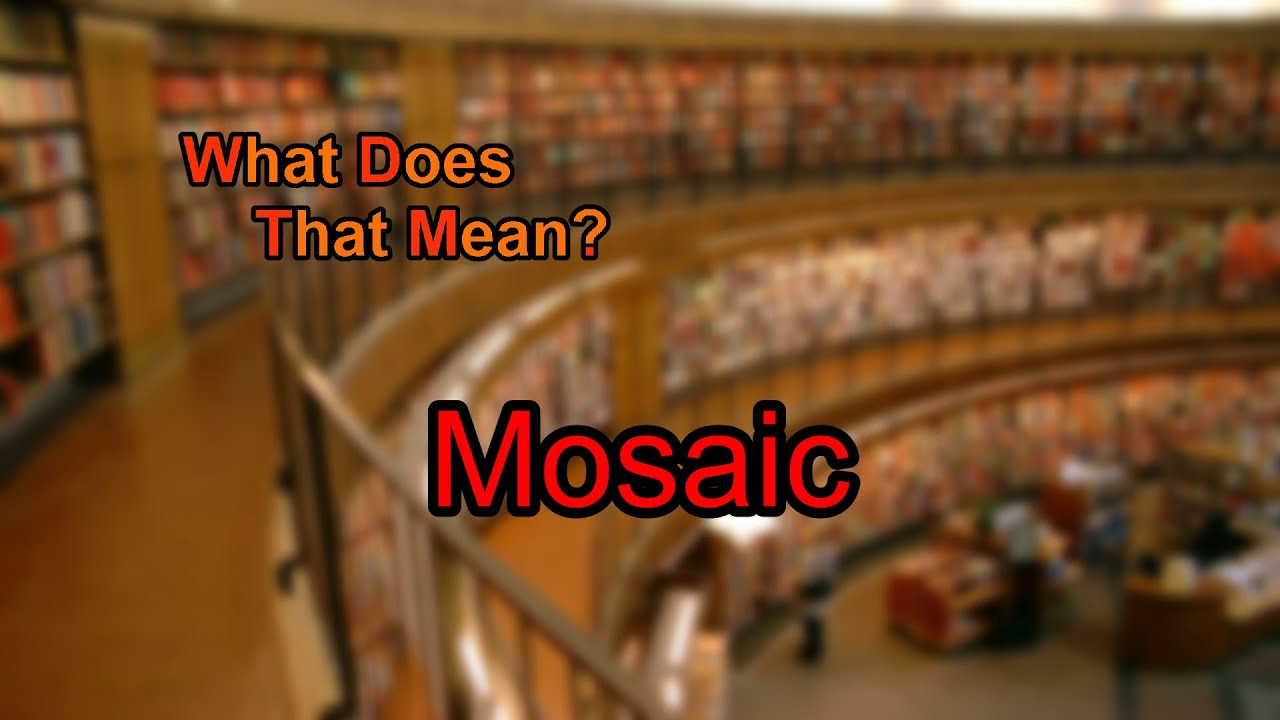 What does Mosaic mean? YouTube