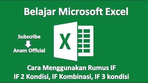 Cara menggunakan Rumus IF 2 kondisi, IF Kombinasi dan IF 3 Kondisi