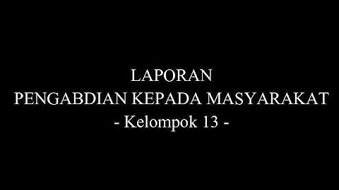 LAPORAN KEGIATAN PENGABDIAN KEPADA MASYARAKAT - KELOMPOK 13