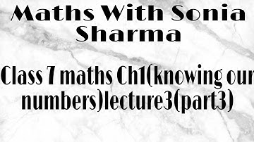 Class 7 maths Ch1(knowing our numbers)lecture3(part3)