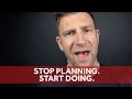 Stop planning start doing  chase jarvis raw