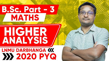 Higher Analysis 2020 PYQ - Bsc Part 3 Math | Bsc Part 3 Higher Analysis PYQ | Thakur Sir Academy