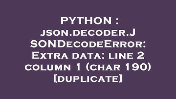 PYTHON : json.decoder.JSONDecodeError: Extra data: line 2 column 1 (char 190)