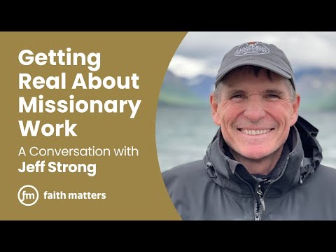 Getting Real About Missionary Work — A Conversation with Jeff Strong