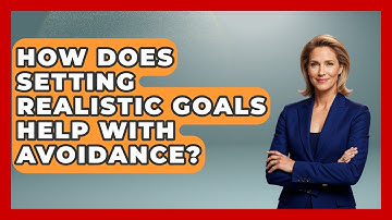 How Does Setting Realistic Goals Help With Avoidance? - CBT for Gen Z