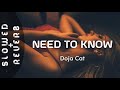 Doja Cat - Need To Know (s l o w e d     r e v e r b) //"you are exciting boy come find me"