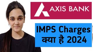 Axis Bank IMPS Charges 2024 | Axis Bank imps Transfer Charges