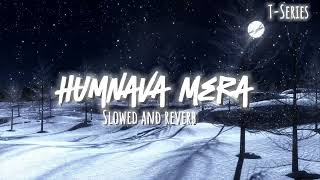 Humnava Mere (Slowed + Reverb) | Jubin Nautiyal | Manoj Muntashir | Rocky - Shiv | Lofi Music06