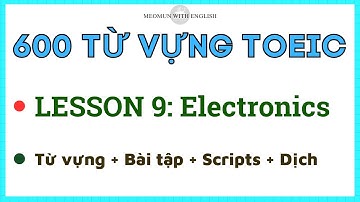 600 TỪ VỰNG TOEIC * Lesson 9: Electronics * Toeic Vocabulary (Học nhanh và hiệu quả)