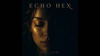 Echo Hex - First Light (Official Audio)