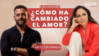 ¿Cómo ha cambiado el amor? Con Ariel Grunwald | Podcast Amate Así Temporada 3 Episodio #3