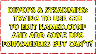Celebrity DevOps & SysAdmins: Trying to use sed to edit named.conf and add some DNS forwarders but can't? Wealth