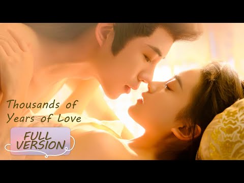 Full Version She Falls In Love And Forces Him To Marry Her Thousands Of Years Of Love ENG SUB