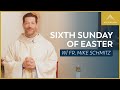 Sixth sunday of easter  mass with fr mike schmitz