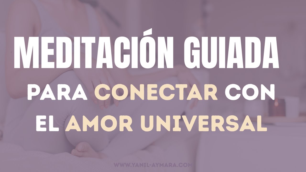 Para Conectar con el Amor Universal- Meditación Guiada - YouTube