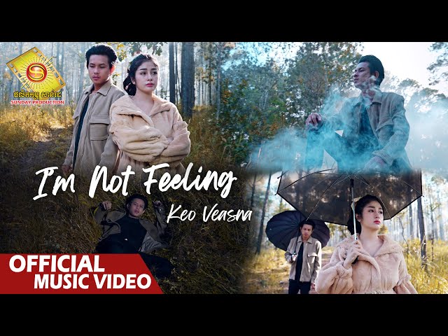 I'm Not Feeling - កែវ វាសនា  ( Official Music VIDEO )