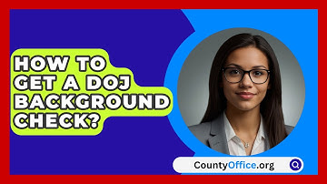 How To Get A DOJ Background Check? - CountyOffice.org