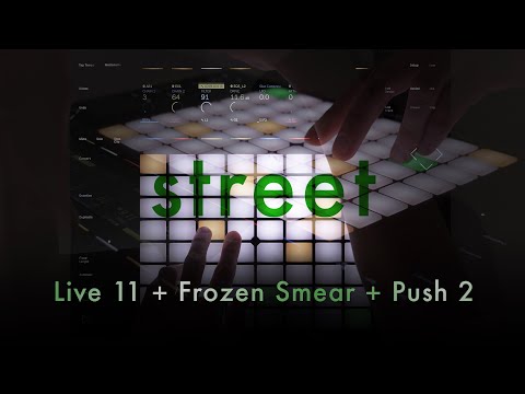 Street: Live 11 + Frozen Smear + Push 2
