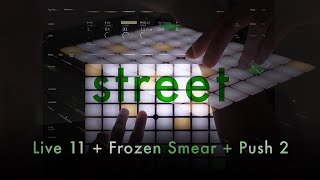 Street: Live 11 + Frozen Smear + Push 2