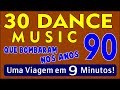 30 Músicas "Dance Music" que Bombaram nos Anos 90!!! Em 9 Minutos! (Parte 01)