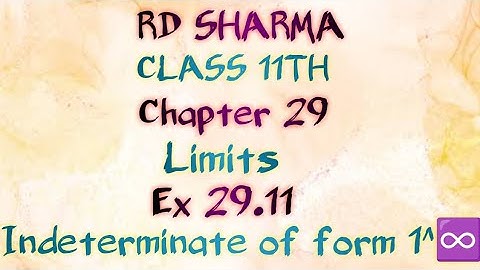 RD Sharma | Class 11 | Chapter 29 | Limits | Ex 29.11 | Indeterminate of form 1^ ♾️|