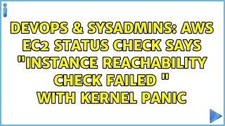 AWS EC2 Status Check says Instance reachability check failed  with kernel panic