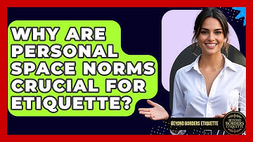 Why Are Personal Space Norms Crucial For Etiquette? - Beyond Borders Etiquette