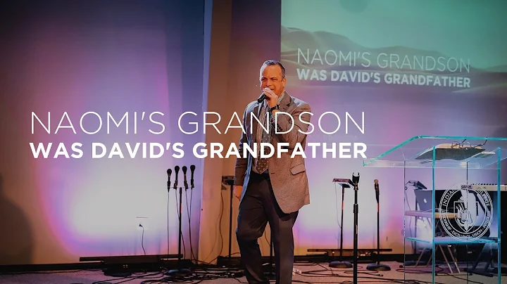 "Naomi's Grandson Was David's Grandfather" | Rev. ...