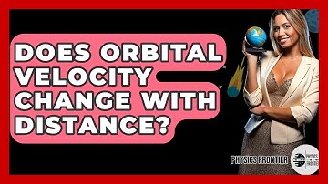 Does Orbital Velocity Change With Distance? - Physics Frontier