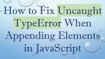 How to Fix Uncaught TypeError When Appending Elements in JavaScript
