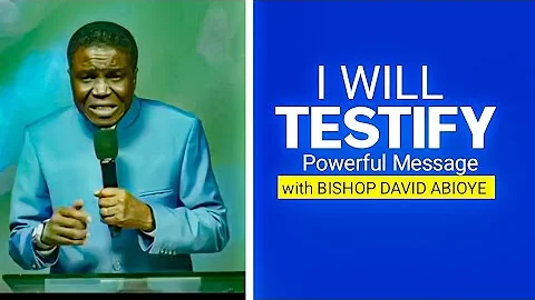 I WILL TESTIFY MESSAGE WITH BISHOP DAVID ABIOYE || RENEWING COMMUNION SERVICE 