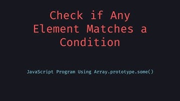 JavaScript Check If Any Element Matches a Condition in an Array
