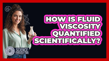 How Is Fluid Viscosity Quantified Scientifically?