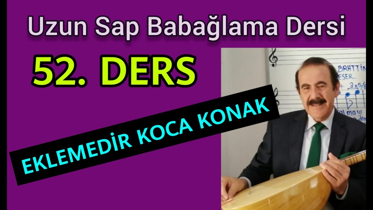 52.BAĞLAMA DERSİ- EKLEMEDİR KOCA KONAK. BAHATTİN TURAN İLE NOTALARIN DİLİ