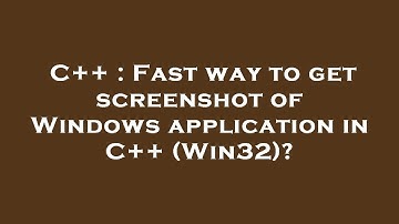 C++ : Fast way to get screenshot of Windows application in C++ (Win32)?