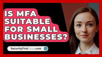 Is MFA Suitable For Small Businesses? - SecurityFirstCorp.com