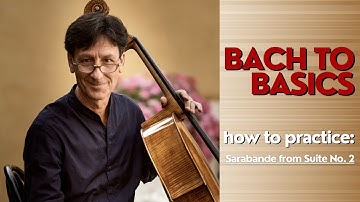 How To Practice Sarabande from Suite No. 2 | Bach to Basics, by Antonio Lysy