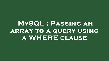 MySQL : Passing an array to a query using a WHERE clause