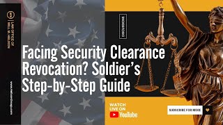 Facing Security Clearance Revocation? Soldier’s Step-by-Step Guide
