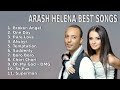 Arash Helena Greatest Hits | Best Songs By One Of The Best Artist | Top Songs | Best Songs