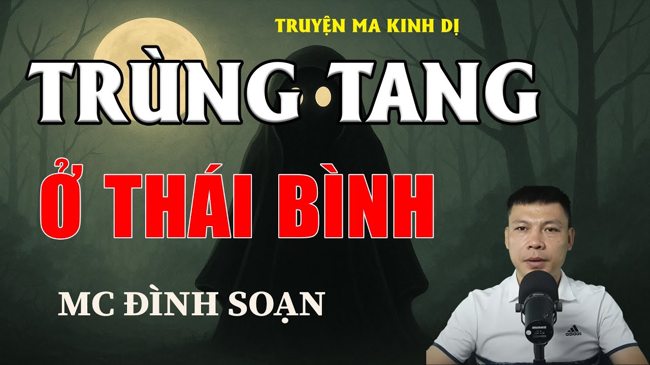 TRÙNG TANG Ở THÁI BÌNH - Chuyện Ma Có Thật | MC Đình Soạn Kể Chuyện Ma