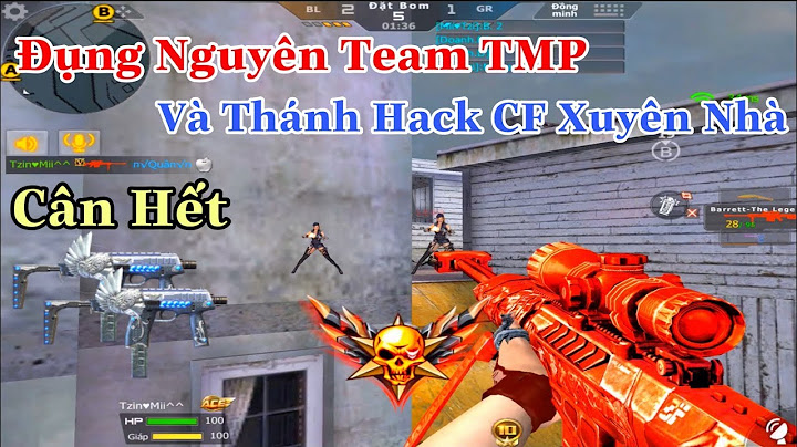 CF Mobile/CF Legends : Barret Tới Tháng Gặp Nguyên Team TMP Và Thánh Hack CF Thế Này Thì Chịu Rồi