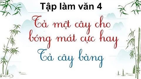 Tả cây cho bóng mát - Tả cây bàng - Tập làm văn 4