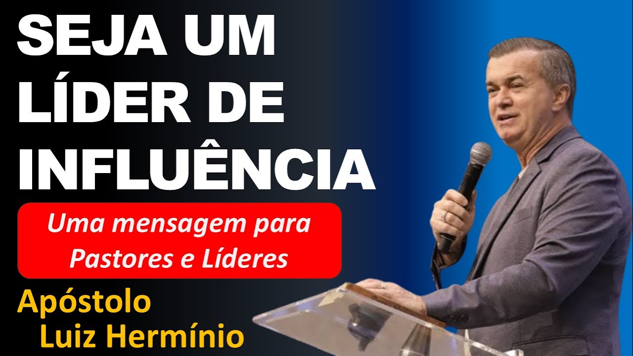 SEJA UM LÍDER DE INFLUÊNCIA // APÓSTOLO LUIZ HERMÍNIO