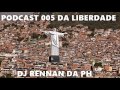 PODCAST DA LIBERDADE 005 DJ RENNAN ♪ [ RITMO DA PENHA 2016 ]