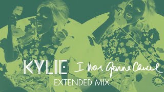 KYLIE MINOGUE | I Was Gonna Cancel | Extended Mix