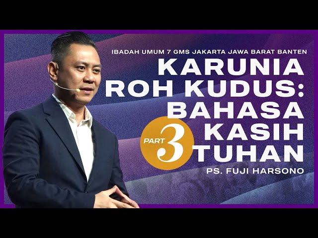 IBADAH UMUM 7 | KARUNIA ROH KUDUS: BAHASA KASIH TUHAN (PART 3) | PS. FUJI HARSONO class=